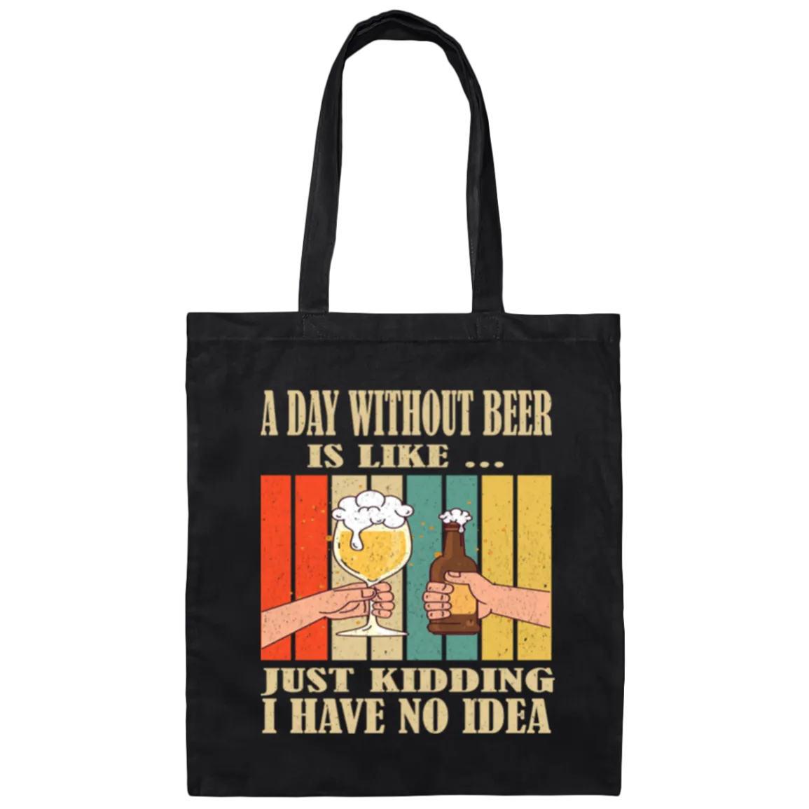 A Day Without Beer Is Like Just Kidding, I Have No Idea, Retro Beer Love Canvas Tote Bag